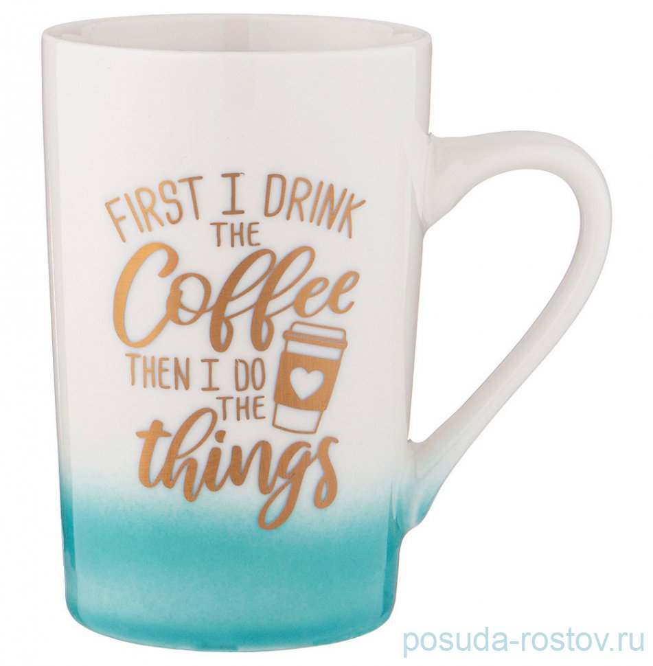 Кружка 385 мл "Coffemania /First i drink the Coffee..." / 301245